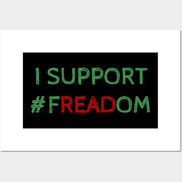 I Support Freadom - Funny Quote Wall Art by Celestial Mystery